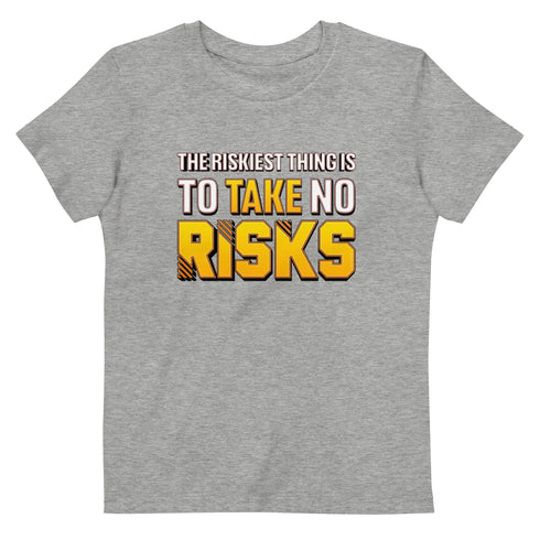 The Riskiest Thing Is To Take No Risks Organic cotton kids Motivational t-shirt - Mainstream Freedom