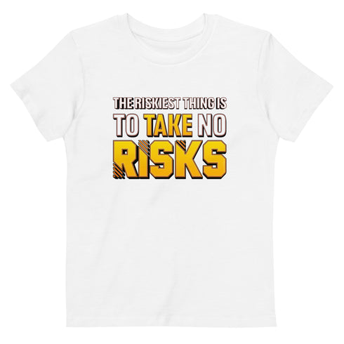 The Riskiest Thing Is To Take No Risks Organic cotton kids Motivational t-shirt - Mainstream Freedom