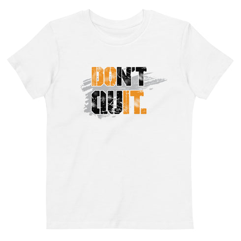 Don't Quit Organic cotton kids Motivational t-shirt - Mainstream Freedom