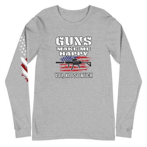 Guns Make Me Happy You, Not So Much Unisex Long Sleeve Tee - Mainstream Freedom
