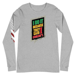 I Do It Because They Said I Couldn't Unisex Long Sleeve Tee - Mainstream Freedom