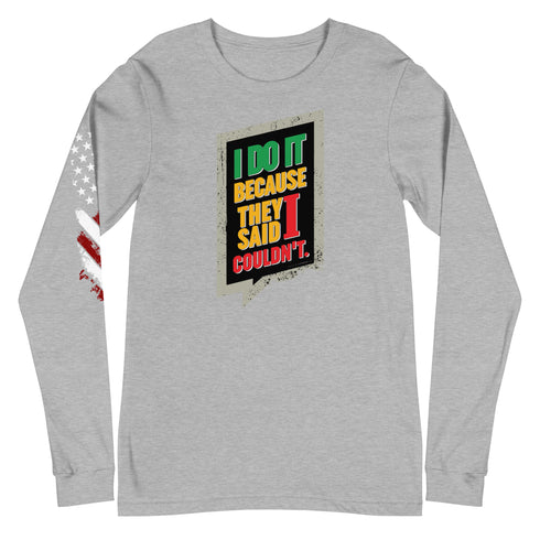 I Do It Because They Said I Couldn't Unisex Long Sleeve Tee - Mainstream Freedom
