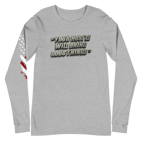 Your Hustle Will Bring Good Things Unisex Long Sleeve Tee - Mainstream Freedom