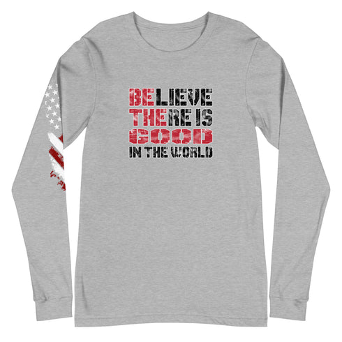 Believe There Is Good In The World Unisex Long Sleeve Tee - Mainstream Freedom