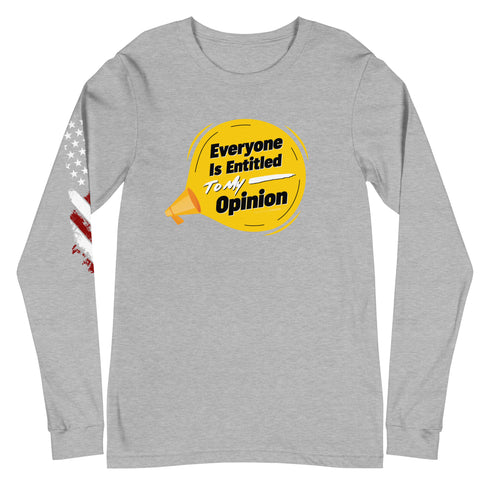 Everyone Is Entitled To My Opinion Unisex Long Sleeve Tee - Mainstream Freedom