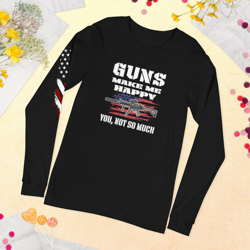 Guns Make Me Happy You, Not So Much Unisex Long Sleeve Tee - Mainstream Freedom