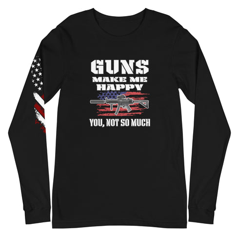 Guns Make Me Happy You, Not So Much Unisex Long Sleeve Tee - Mainstream Freedom