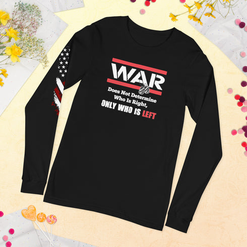 War Doesn't Determine Who is Right Only Who is Left Unisex Long Sleeve Tee - Mainstream Freedom