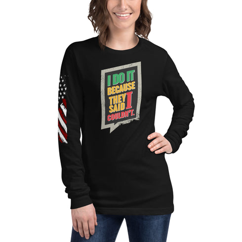 I Do It Because They Said I Couldn't Unisex Long Sleeve Tee - Mainstream Freedom