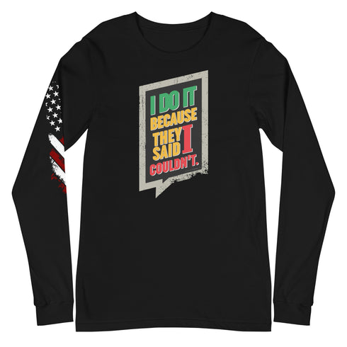 I Do It Because They Said I Couldn't Unisex Long Sleeve Tee - Mainstream Freedom