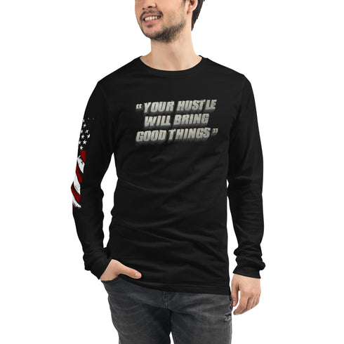 Your Hustle Will Bring Good Things Unisex Long Sleeve Tee - Mainstream Freedom