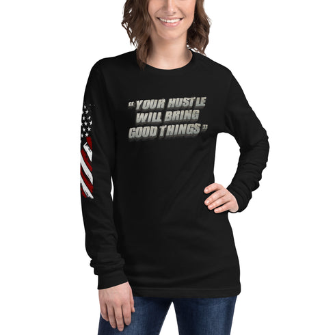 Your Hustle Will Bring Good Things Unisex Long Sleeve Tee - Mainstream Freedom