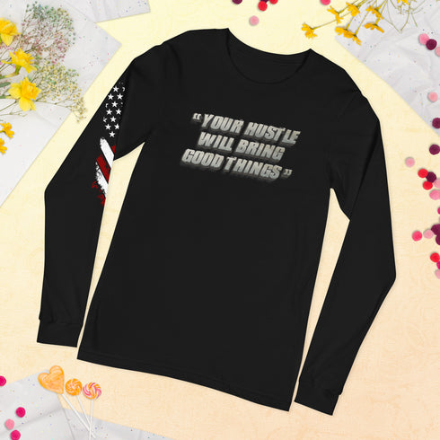 Your Hustle Will Bring Good Things Unisex Long Sleeve Tee - Mainstream Freedom