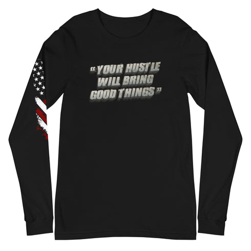 Your Hustle Will Bring Good Things Unisex Long Sleeve Tee - Mainstream Freedom