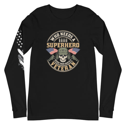 Who Needs A Superhero When Your Dad Is A Veteran Unisex Long Sleeve Tee - Mainstream Freedom