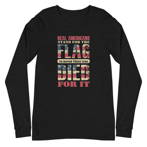 Real Americans Stand For The Flag To Honor Those Who Died For It Unisex Long Sleeve Tee - Mainstream Freedom
