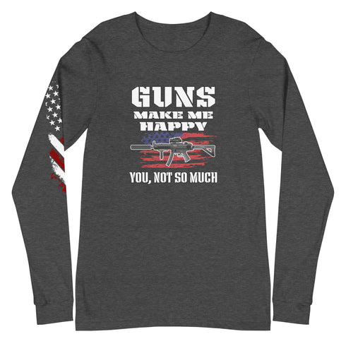 Guns Make Me Happy You, Not So Much Unisex Long Sleeve Tee - Mainstream Freedom