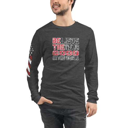 Believe There Is Good In The World Unisex Long Sleeve Tee - Mainstream Freedom
