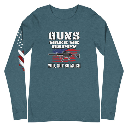 Guns Make Me Happy You, Not So Much Unisex Long Sleeve Tee - Mainstream Freedom