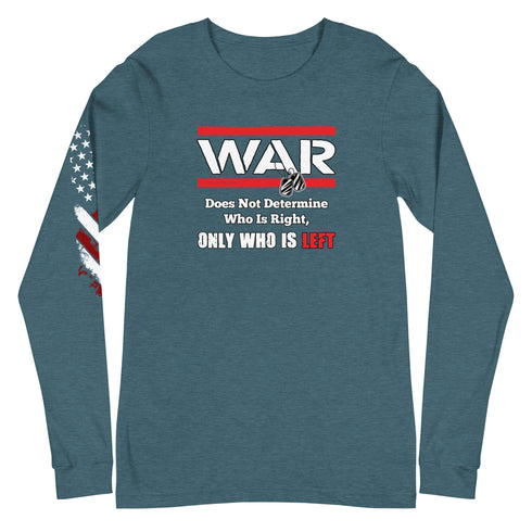 War Doesn't Determine Who is Right Only Who is Left Unisex Long Sleeve Tee - Mainstream Freedom
