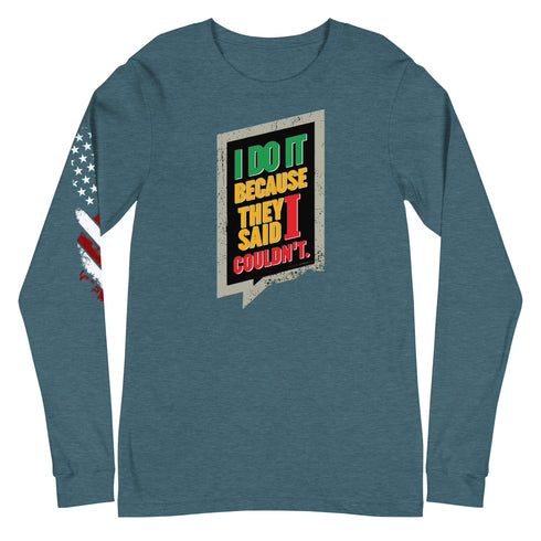 I Do It Because They Said I Couldn't Unisex Long Sleeve Tee - Mainstream Freedom