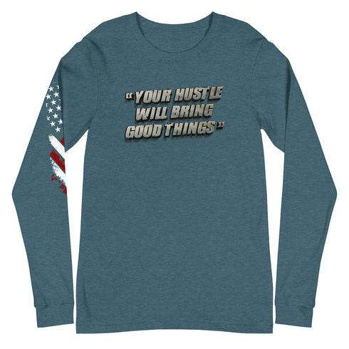 Your Hustle Will Bring Good Things Unisex Long Sleeve Tee - Mainstream Freedom