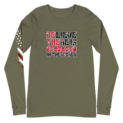 Believe There Is Good In The World Unisex Long Sleeve Tee - Mainstream Freedom