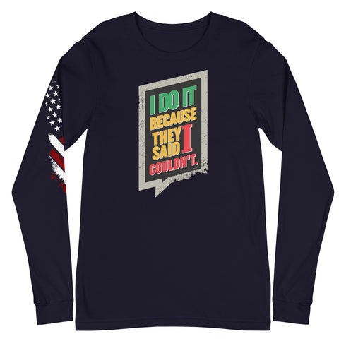 I Do It Because They Said I Couldn't Unisex Long Sleeve Tee - Mainstream Freedom