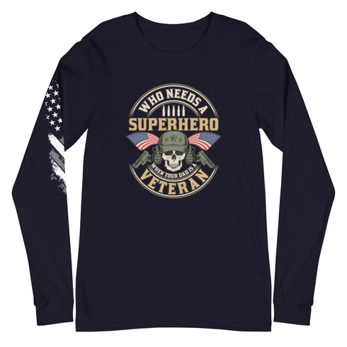 Who Needs A Superhero When Your Dad Is A Veteran Unisex Long Sleeve Tee - Mainstream Freedom
