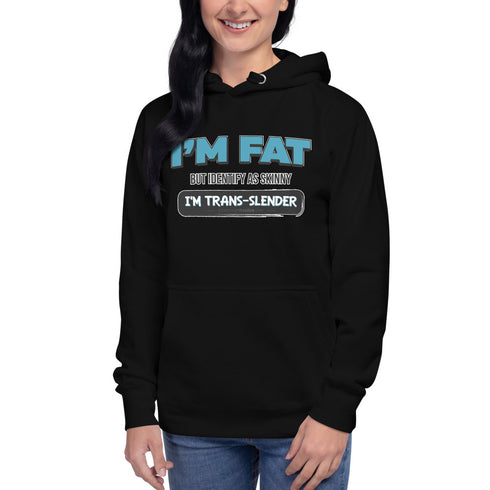 I'm Fat But Identify As Skinny, I'm Trans-Slender Unisex Hoodie - Mainstream Freedom