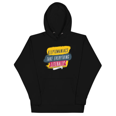 Kleptomaniacs Take Everything... Literally Unisex Hoodie - Mainstream Freedom