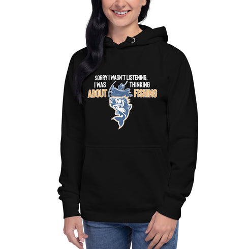 Sorry I Wasn't Listening. I Was Thinking About Fishing Unisex Hoodie - Mainstream Freedom