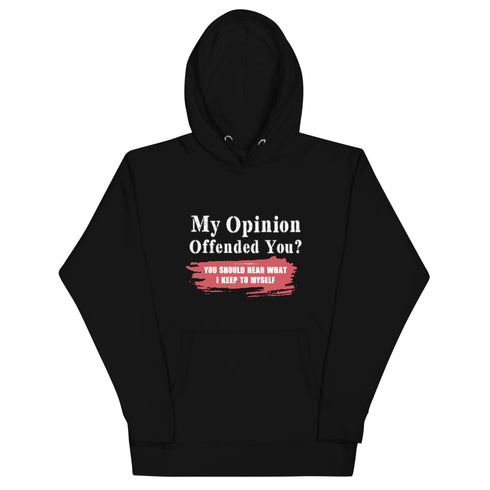 My Opinion Offended You? You Should Hear What I Keep To Myself Unisex Hoodie - Mainstream Freedom