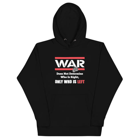 War Doesn't Determine Who is Right Only Who is Left Unisex Hoodie - Mainstream Freedom