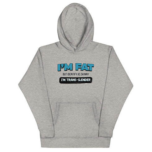 I'm Fat But Identify As Skinny, I'm Trans-Slender Unisex Hoodie - Mainstream Freedom