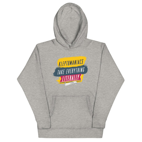 Kleptomaniacs Take Everything... Literally Unisex Hoodie - Mainstream Freedom