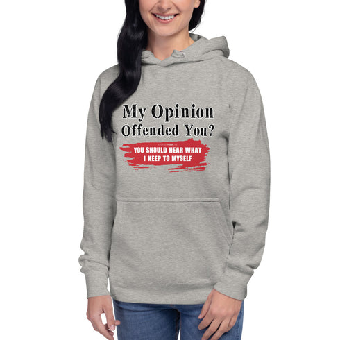 My Opinion Offended You? You Should Hear What I Keep To Myself Unisex Hoodie - Mainstream Freedom