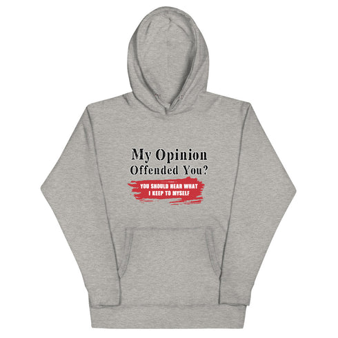 My Opinion Offended You? You Should Hear What I Keep To Myself Unisex Hoodie - Mainstream Freedom