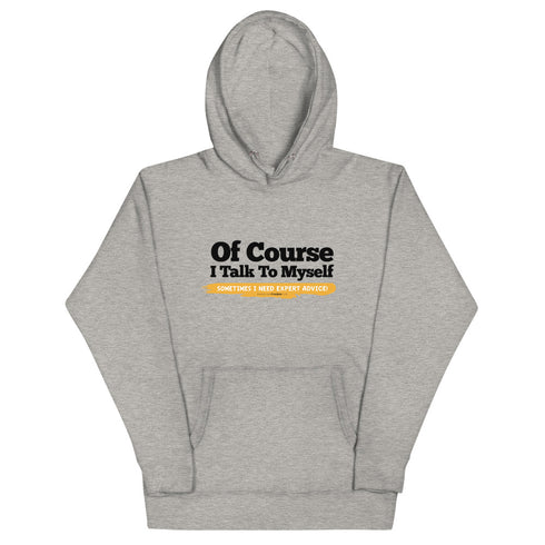 Of Course I Take To Myself Sometimes I Need Expert Advice Unisex Hoodie - Mainstream Freedom