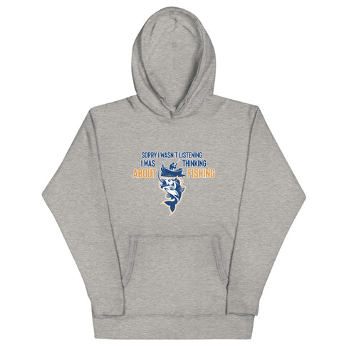 Sorry I Wasn't Listening. I Was Thinking About Fishing Unisex Hoodie - Mainstream Freedom