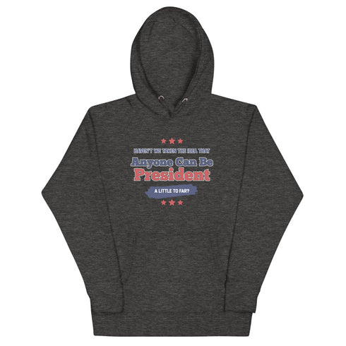 Haven't We Taken The Idea That Anyone Can Be President A Bit To Far Unisex Hoodie - Mainstream Freedom
