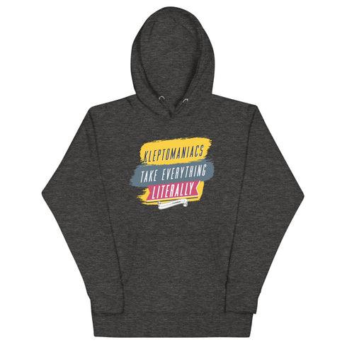 Kleptomaniacs Take Everything... Literally Unisex Hoodie - Mainstream Freedom