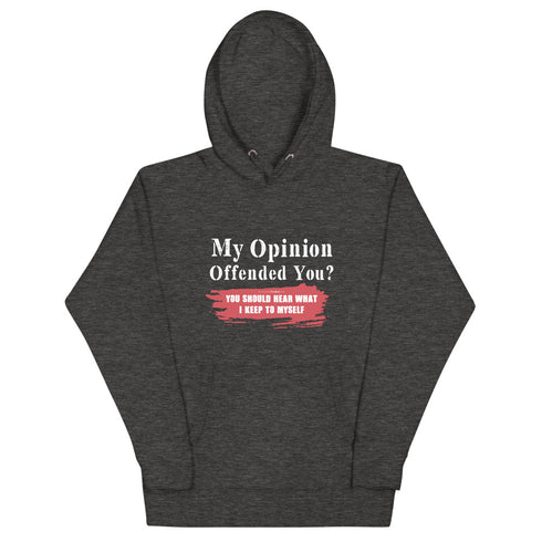 My Opinion Offended You? You Should Hear What I Keep To Myself Unisex Hoodie - Mainstream Freedom