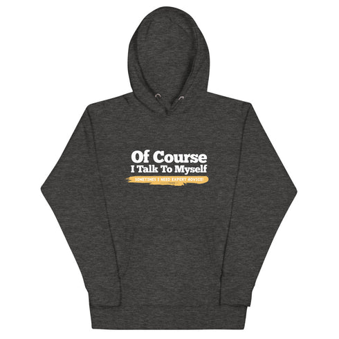 Of Course I Take To Myself Sometimes I Need Expert Advice Unisex Hoodie - Mainstream Freedom
