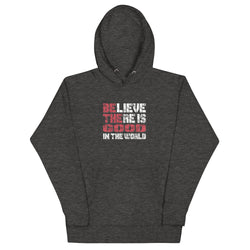 Believe There Is Good In The World Motivational Unisex Hoodie - Mainstream Freedom