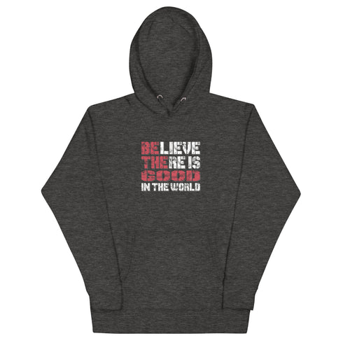 Believe There Is Good In The World Motivational Unisex Hoodie - Mainstream Freedom