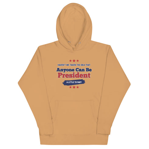 Haven't We Taken The Idea That Anyone Can Be President A Bit To Far Unisex Hoodie - Mainstream Freedom