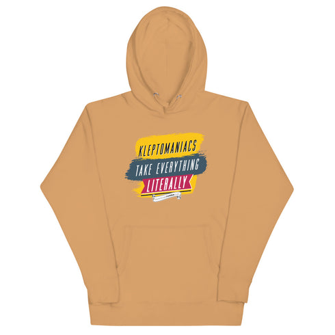 Kleptomaniacs Take Everything... Literally Unisex Hoodie - Mainstream Freedom