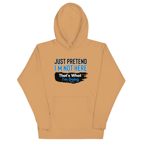 Just Pretend I'm Not Here Unisex Hoodie - Mainstream Freedom