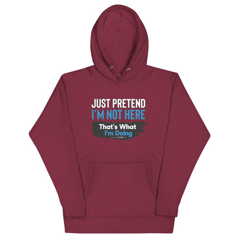 Just Pretend I'm Not Here Unisex Hoodie - Mainstream Freedom